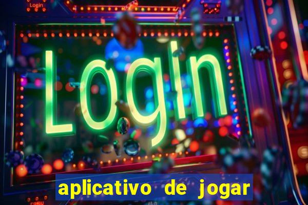 aplicativo de jogar e ganhar dinheiro